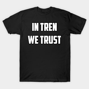 In Tren We Trust T-Shirt